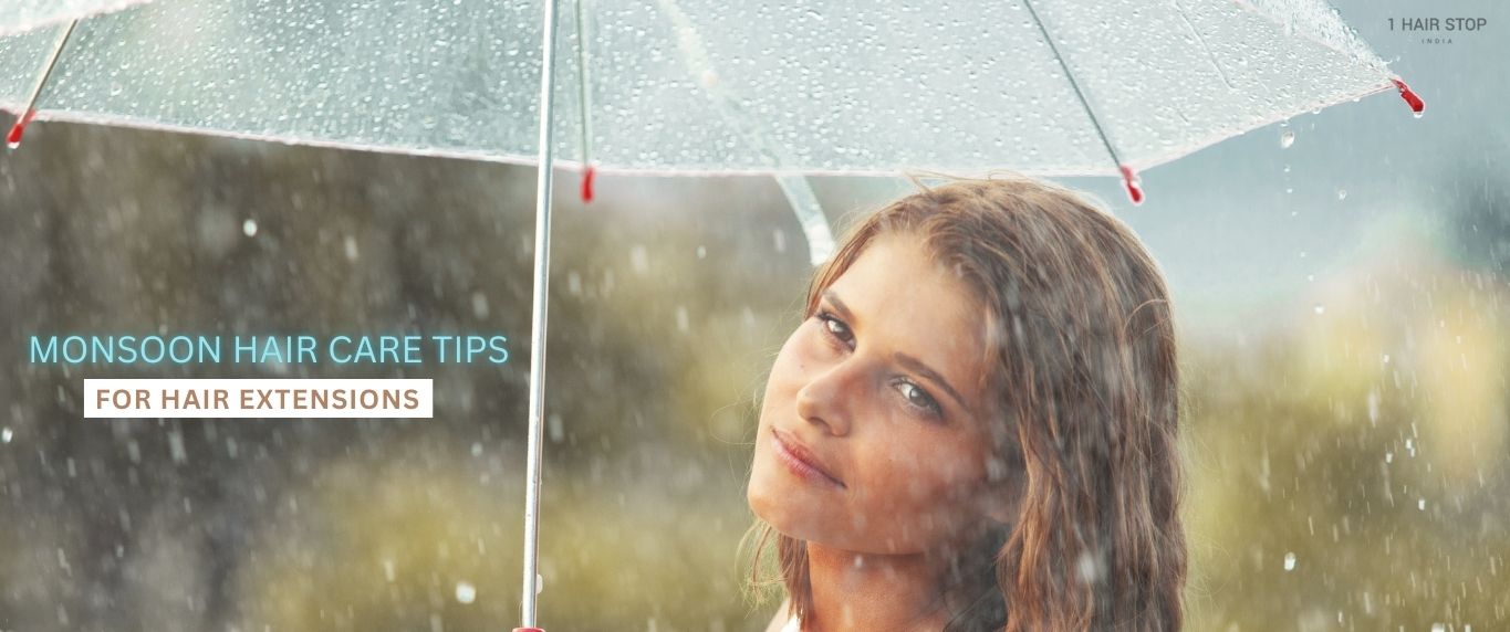 Monsoon hair care tips for hair extensions